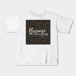 Because We Are Strong Podcast Logo Collection Kids T-Shirt